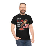 I Put Hot Sauce On My Hot Sauce High Quality Tee