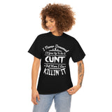 I Never Dreamed I'd Grow Up to Be A Cunt High Quality Tee