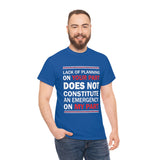 Lack Of Planning On Your Part High Quality Tee