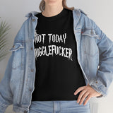 Not Today Mugglefucker High Quality Tee