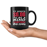 It costs $0.00 to be a kind human being free nice pleasant humble coffee cup mug - Luxurious Inspirations