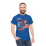 I Put Hot Sauce On My Hot Sauce High Quality Tee