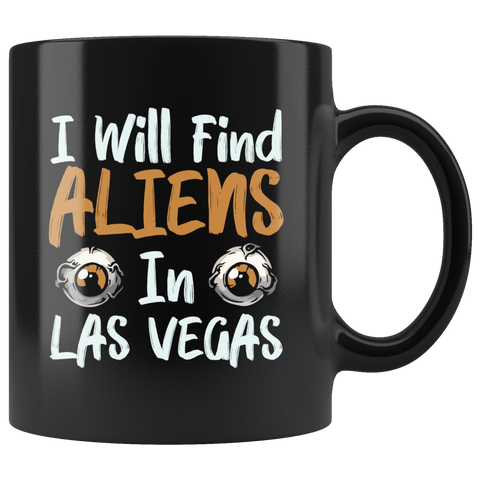 I will find aliens in Las Vegas Area 51 UFO flying saucers they can't stop all of us September 20 2019 United States army extraterrestrial space green men coffee cup mug - Luxurious Inspirations