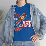 I Put Hot Sauce On My Hot Sauce High Quality Tee