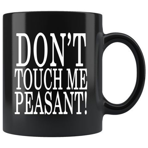 Don't Touch Me Peasant Mug - Funny Offensive Royal Black Coffee Cup