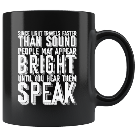 Since Light Travels Faster Than Sound People May Appear Bright Until You Hear Them Speak Coffee Cup Mug - Luxurious Inspirations