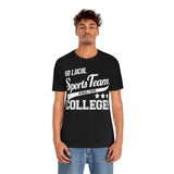 Go Local Sports Team and Or College High Quality Tee