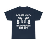 Forget Yolo Bangarang for Life High Quality Tee