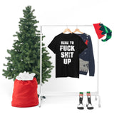 Here to Fuck Shit Up High Quality Tee