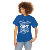 I Never Dreamed I'd Grow Up to Be A Cunt High Quality Tee