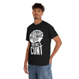 Your Opinion is Irrelevant Because You are A Cunt High Quality Tee