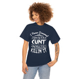 I Never Dreamed I'd Grow Up to Be A Cunt High Quality Tee