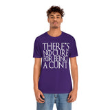 There's No Cure for Being A Cunt High Quality Tee