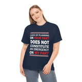 Lack Of Planning On Your Part High Quality Tee