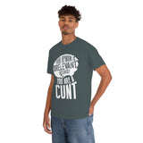 Your Opinion is Irrelevant Because You are A Cunt High Quality Tee