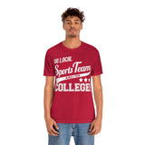 Go Local Sports Team and Or College High Quality Tee