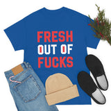 Fresh Out of Fucks High Quality Tee