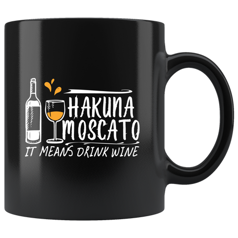 Hakuna Moscato it means drink wine alcohol happy party coffee cup mug - Luxurious Inspirations