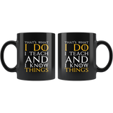 That's what I do I teach and I know things education information teachers principles bachelors masters high school primary coffee cup mug - Luxurious Inspirations