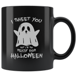 I Sheet You Not I'm So Ready For Halloween Ghost Witch Halloween Costumes Children Candy Trick or Treat Makeup Mug Coffee Cup - Luxurious Inspirations