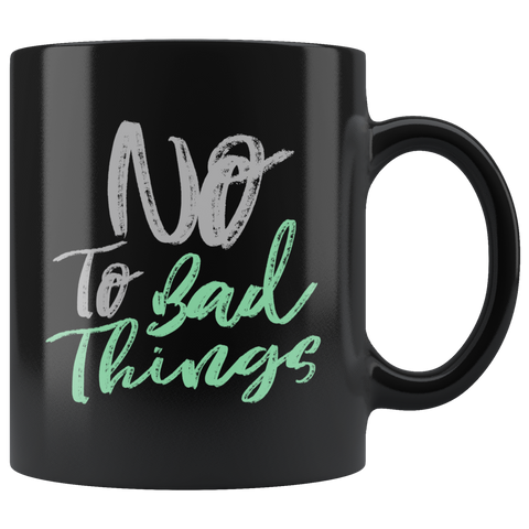 No to bad things kind good person wholesome humble coffee cup mug - Luxurious Inspirations