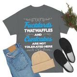 Fucktards Twatwaffles and Cuntcakes are Not Tolerated Here High Quality Tee