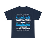 Fucktards Twatwaffles and Cuntcakes are Not Tolerated Here High Quality Tee