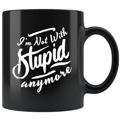 I'm not with stupid anymore relationships condescending terms of endearment coffee cup mug - Luxurious Inspirations