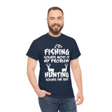 Fishing Solves Most Of My Problems Hunting Solves The Rest High Quality Tee