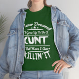 I Never Dreamed I'd Grow Up to Be A Cunt High Quality Tee