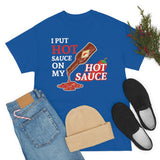 I Put Hot Sauce On My Hot Sauce High Quality Tee