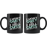 I won't quit but I will cuss the whole time never give up not happy push through coffee cup mug - Luxurious Inspirations