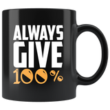Always Give 100% With Black Ceramic Coffee Mug - Luxurious Inspirations