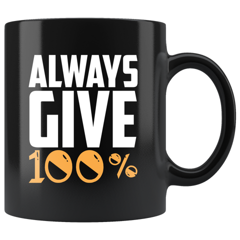 Always Give 100% With Black Ceramic Coffee Mug - Luxurious Inspirations