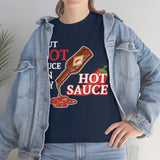 I Put Hot Sauce On My Hot Sauce High Quality Tee