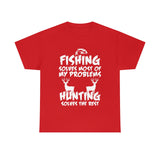 Fishing Solves Most Of My Problems Hunting Solves The Rest High Quality Tee