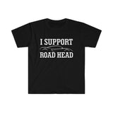 I Support Road Head High Quality Tee