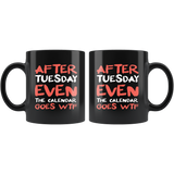 After Tuesday Even The Calendar Says WTF What The Fuck Funny Rude Offensive Mug - Black 11 oz Coffee Cup - Luxurious Inspirations