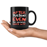 After Tuesday Even The Calendar Says WTF What The Fuck Funny Rude Offensive Mug - Black 11 oz Coffee Cup - Luxurious Inspirations
