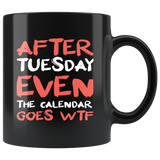 After Tuesday Even The Calendar Says WTF What The Fuck Funny Rude Offensive Mug - Black 11 oz Coffee Cup - Luxurious Inspirations