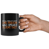 We All Know At Least One Person Who Speaks Fluent Shit Coffee Cup Mug - Luxurious Inspirations