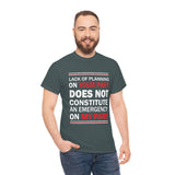 Lack Of Planning On Your Part High Quality Tee