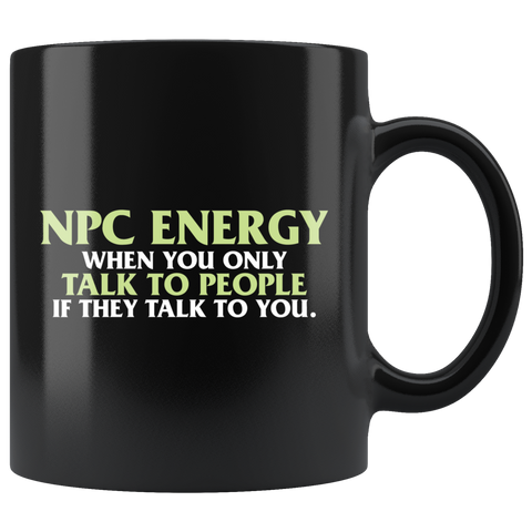 NPC Energy When You Only Talk To People If They Talk To You Coffee Cup Mug - Luxurious Inspirations
