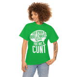 Your Opinion is Irrelevant Because You are A Cunt High Quality Tee