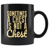 Sometimes A Chest Is Not A Chest Funny Coffee Cup Mug - Luxurious Inspirations