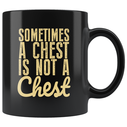 Sometimes A Chest Is Not A Chest Funny Coffee Cup Mug - Luxurious Inspirations