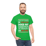 Lack Of Planning On Your Part High Quality Tee