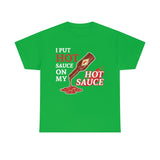 I Put Hot Sauce On My Hot Sauce High Quality Tee