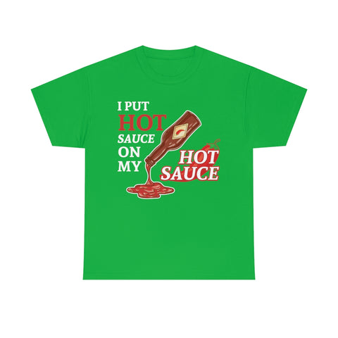 I Put Hot Sauce On My Hot Sauce High Quality Tee