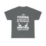 Fishing Solves Most Of My Problems Hunting Solves The Rest High Quality Tee